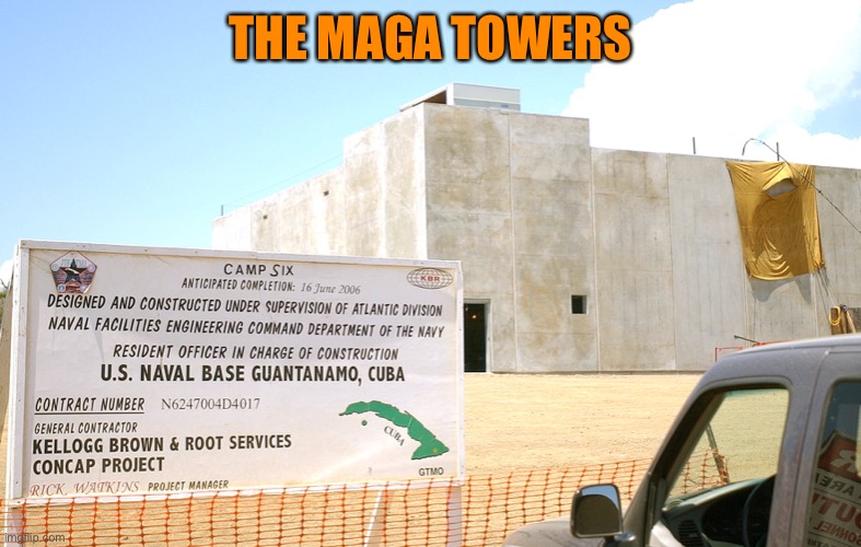 Gitmo | THE MAGA TOWERS | image tagged in gitmo | made w/ Imgflip meme maker