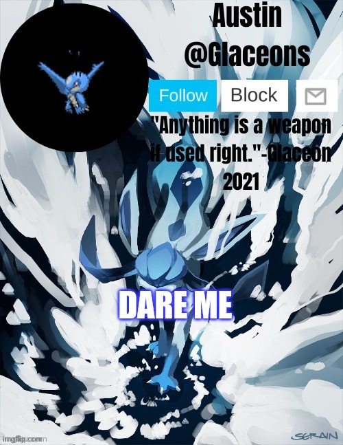 Glaceons | DARE ME | image tagged in glaceons | made w/ Imgflip meme maker