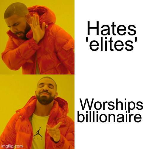 Drake Hotline Bling | Hates 'elites'; Worships billionaire | image tagged in memes,drake hotline bling | made w/ Imgflip meme maker
