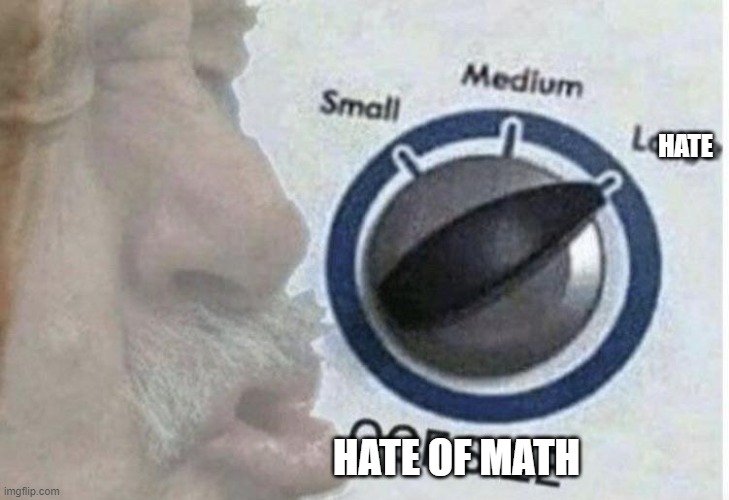 Oof size large | HATE HATE OF MATH | image tagged in oof size large | made w/ Imgflip meme maker