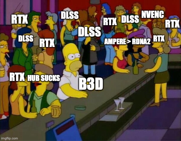 homer bar lesbian gay | NVENC; DLSS; RTX; DLSS; RTX; RTX; DLSS; AMPERE > RDNA2; DLSS; RTX; RTX; HUB SUCKS; RTX; B3D | image tagged in homer bar lesbian gay | made w/ Imgflip meme maker