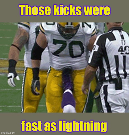 Those kicks were fast as lightning | made w/ Imgflip meme maker