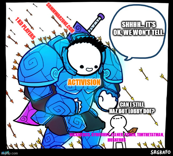 Activision to the rescue | 1 KD PLAYERS; SBMMWARZONE.COM; SHHHH... IT'S OK, WE WON'T TELL. ACTIVISION; CAN I STILL HAZ BOT LOBBY DOE? NICKMERCS, SYMFUHNY, ZLANER, AYDAN, TIMTHETATMAN,
HUSKERRS | image tagged in wholesome protector | made w/ Imgflip meme maker