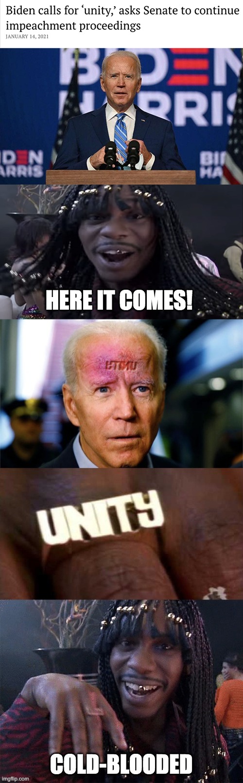 Joey Chiden calls for 'unity' | HERE IT COMES! | image tagged in joe biden,unity | made w/ Imgflip meme maker