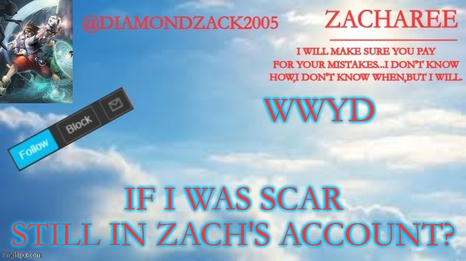 announcement temp #8 | WWYD; IF I WAS SCAR STILL IN ZACH'S ACCOUNT? | image tagged in announcement temp 8 | made w/ Imgflip meme maker