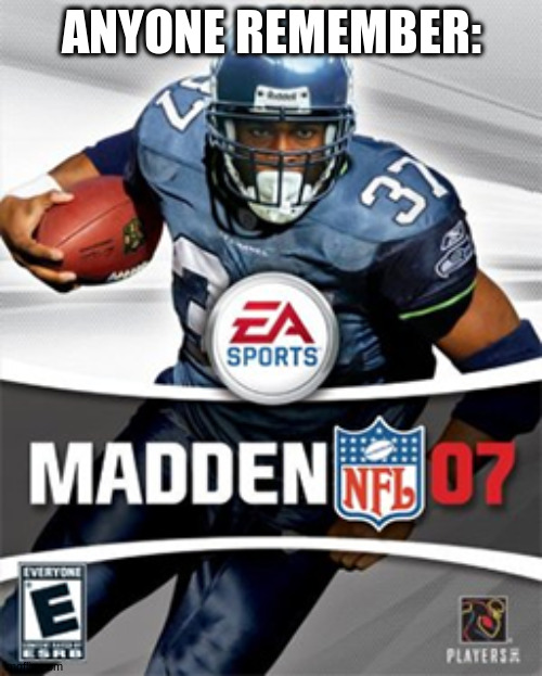it my favorite madden b4 ps3 | ANYONE REMEMBER: | image tagged in madden 07,meme | made w/ Imgflip meme maker