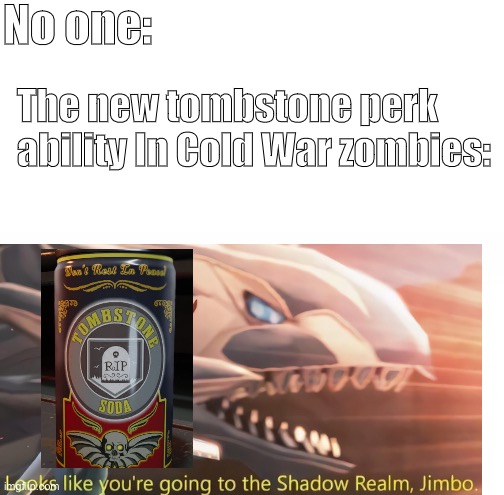 Cold War zombies new map and perk | No one:; The new tombstone perk ability In Cold War zombies: | image tagged in tombstone,banished to the shadow realm meme | made w/ Imgflip meme maker
