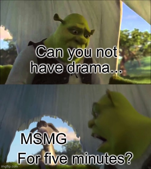 like jesus christ people | Can you not have drama... MSMG; For five minutes? | made w/ Imgflip meme maker