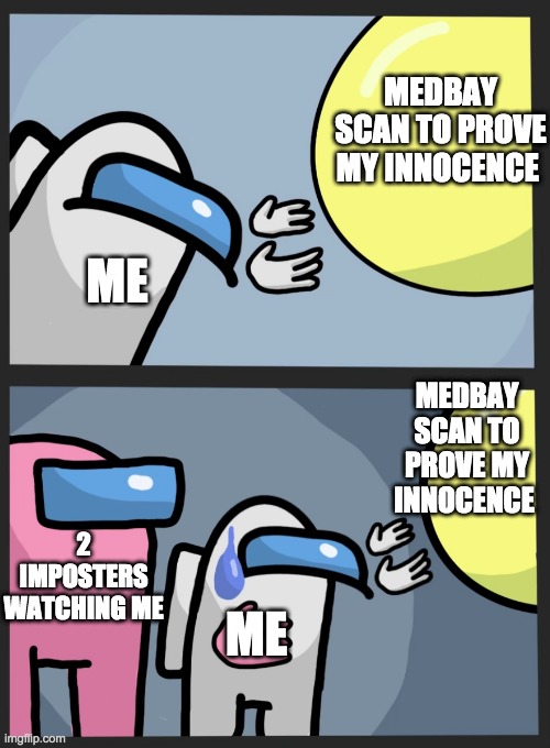 i used it :D | MEDBAY SCAN TO PROVE MY INNOCENCE; ME; MEDBAY SCAN TO PROVE MY INNOCENCE; 2 IMPOSTERS WATCHING ME; ME | image tagged in wandering balloon among us,among us,running away balloon | made w/ Imgflip meme maker