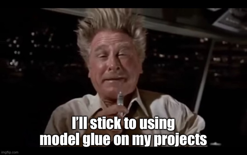 Airplane Sniffing Glue | I’ll stick to using model glue on my projects | image tagged in airplane sniffing glue | made w/ Imgflip meme maker