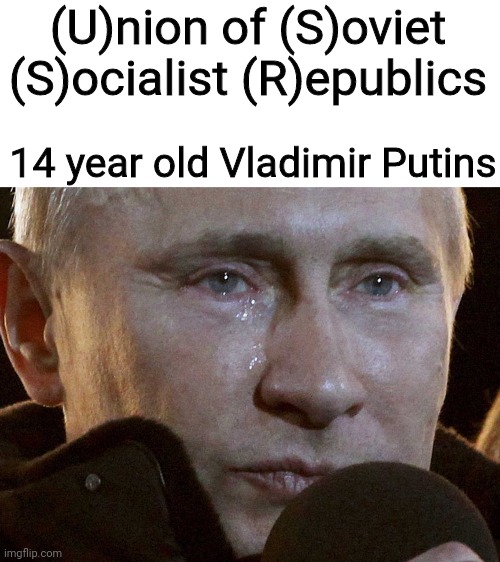 Mad Lad Vlad | (U)nion of (S)oviet (S)ocialist (R)epublics; 14 year old Vladimir Putins | image tagged in ussr | made w/ Imgflip meme maker