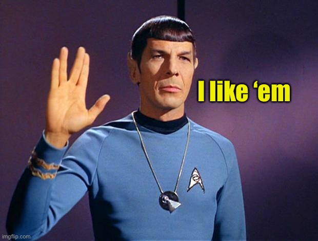 spock live long and prosper | I like ‘em | image tagged in spock live long and prosper | made w/ Imgflip meme maker