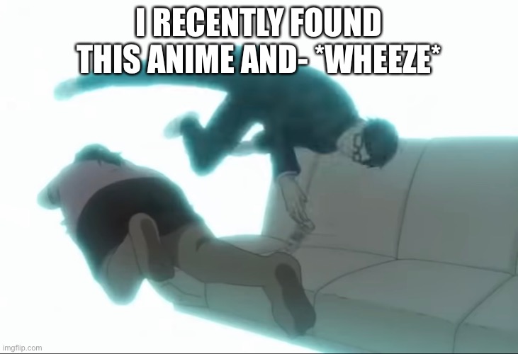 The anime is called “Haven't You Heard? I'm Sakamoto” or something. | I RECENTLY FOUND THIS ANIME AND- *WHEEZE* | made w/ Imgflip meme maker