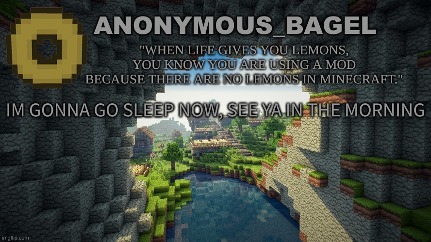 e | IM GONNA GO SLEEP NOW, SEE YA IN THE MORNING | image tagged in announcement thingy minecraft | made w/ Imgflip meme maker