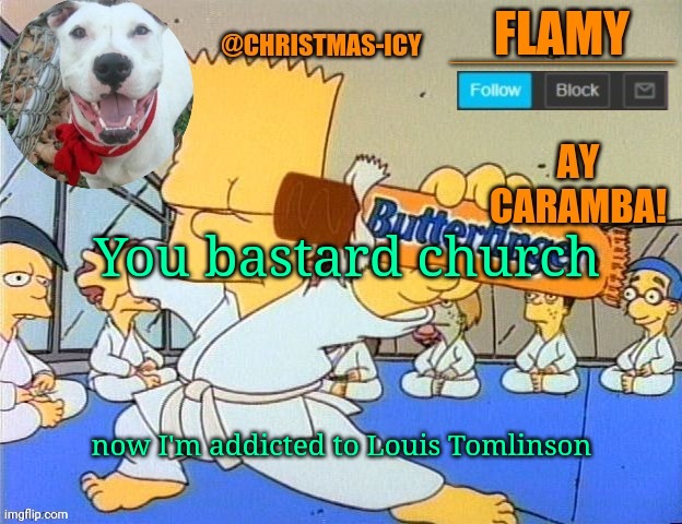 Damn you | You bastard church; now I'm addicted to Louis Tomlinson | image tagged in flamy announce | made w/ Imgflip meme maker