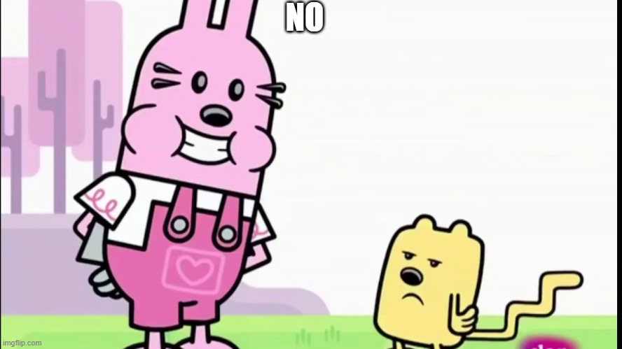 NO | image tagged in annoyed wubbzy | made w/ Imgflip meme maker