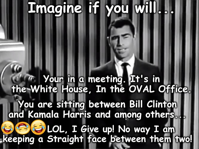 Your getting Oiled one way or the Other... | image tagged in bill clinton,slick willy,kamala harris,oval office | made w/ Imgflip meme maker