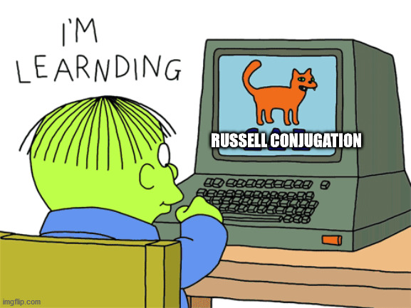 Learning new things | RUSSELL CONJUGATION | image tagged in nonspecific,im lernding,ralph wiggum | made w/ Imgflip meme maker