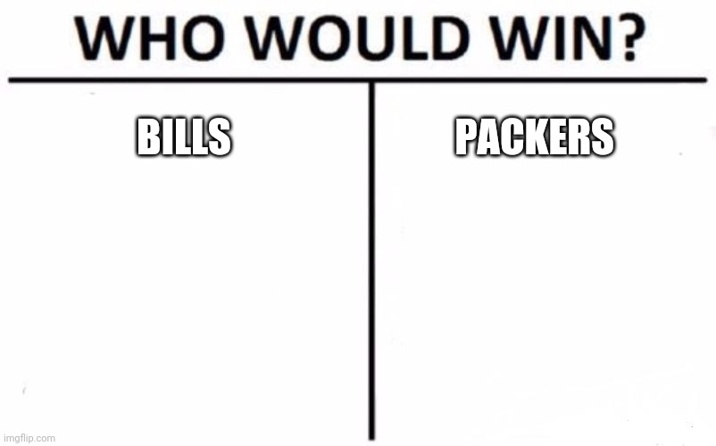 Who Would Win? | BILLS; PACKERS | image tagged in memes,who would win | made w/ Imgflip meme maker