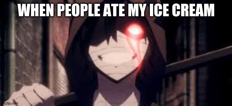 issac foster | WHEN PEOPLE ATE MY ICE CREAM | image tagged in angles of death,anime,weeb,icecream | made w/ Imgflip meme maker