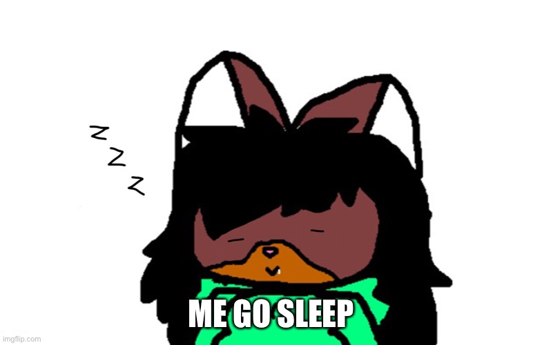 Gn | ME GO SLEEP | image tagged in sleepy victoria | made w/ Imgflip meme maker