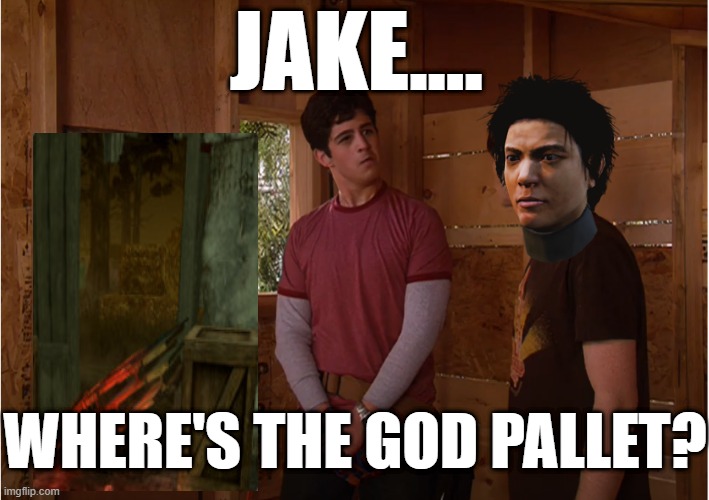 wasting the god pallet | JAKE.... WHERE'S THE GOD PALLET? | image tagged in drake where's the door,dead by daylight | made w/ Imgflip meme maker