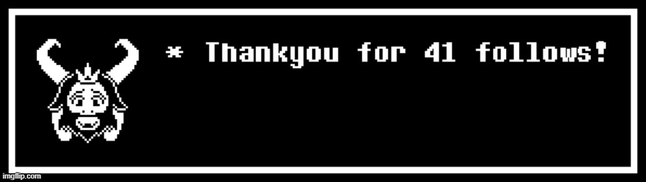 Thankyou guys!!!!! (Again) | image tagged in thank you,undertale,asgore,followers | made w/ Imgflip meme maker