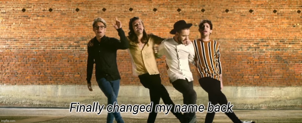 Finally changed my name back | made w/ Imgflip meme maker