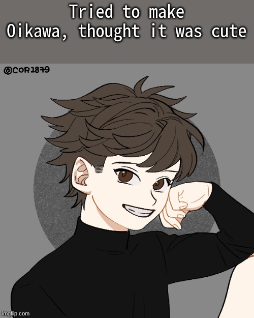 Tried to make Oikawa, thought it was cute | made w/ Imgflip meme maker