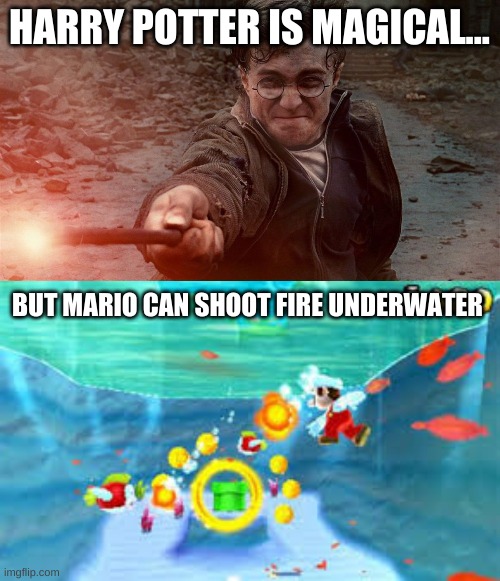 HARRY POTTER IS MAGICAL... BUT MARIO CAN SHOOT FIRE UNDERWATER | image tagged in mario | made w/ Imgflip meme maker