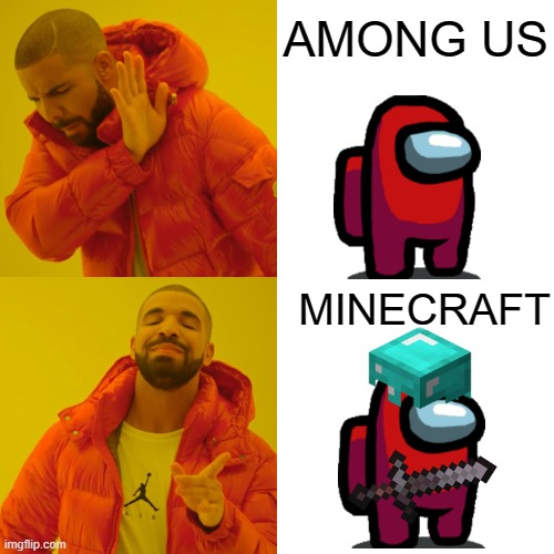 Video Game Meme | AMONG US; MINECRAFT | image tagged in memes,drake hotline bling | made w/ Imgflip meme maker