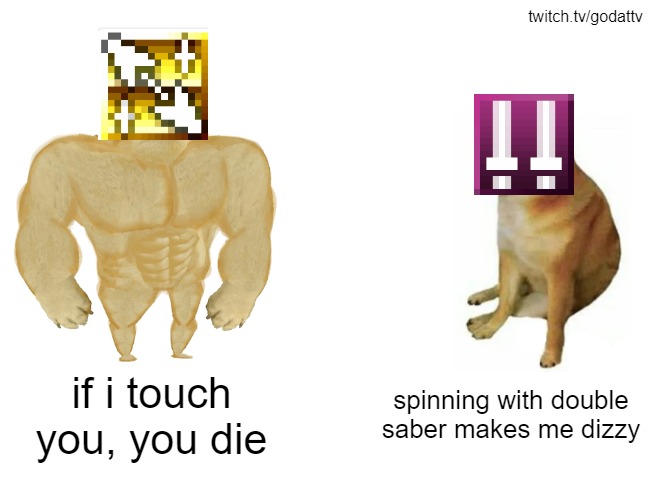 pso2 double saber | twitch.tv/godattv; if i touch you, you die; spinning with double saber makes me dizzy | image tagged in memes,buff doge vs cheems | made w/ Imgflip meme maker