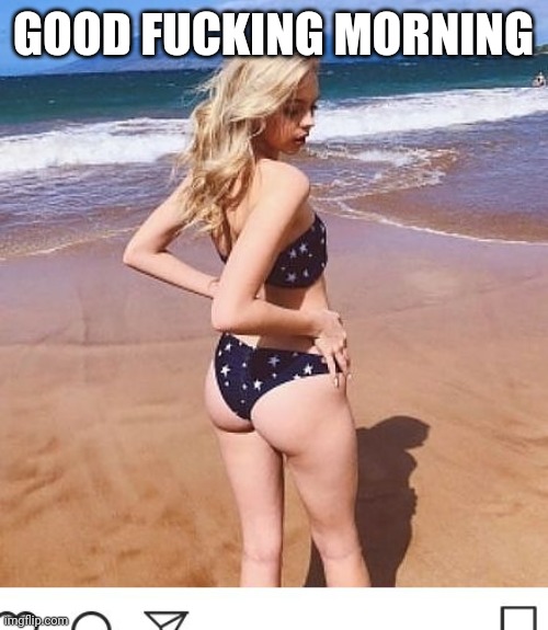Little booty matters war 5 | GOOD FUCKING MORNING | image tagged in little booty matters war 5 | made w/ Imgflip meme maker