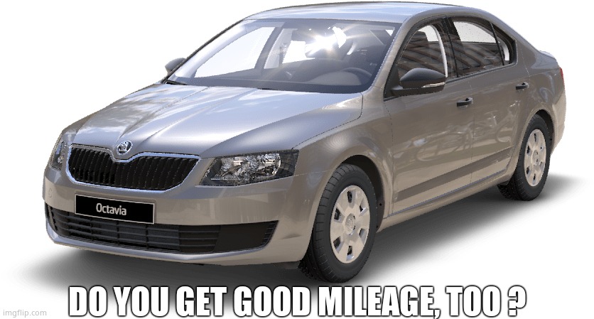 Car | DO YOU GET GOOD MILEAGE, TOO ? | image tagged in car | made w/ Imgflip meme maker