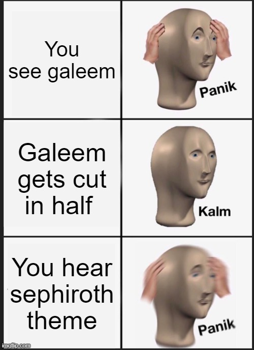 Panik Kalm Panik | You see galeem; Galeem gets cut in half; You hear sephiroth theme | image tagged in memes,panik kalm panik | made w/ Imgflip meme maker