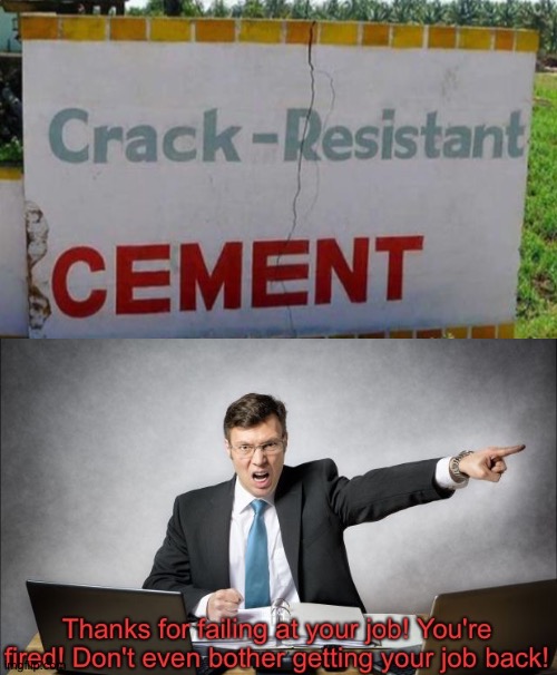 Not so crack resistant | image tagged in thanks for failing at your job,memes,funny,you had one job,crack,cement | made w/ Imgflip meme maker