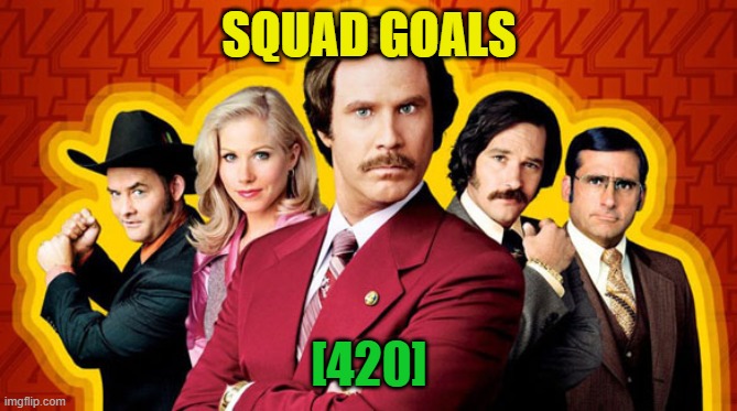 SQUAD GOALS; [420] | image tagged in squad goals | made w/ Imgflip meme maker