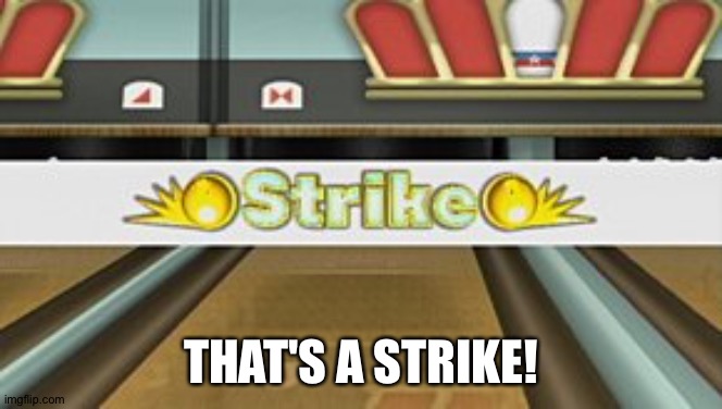 Wii Sports Resort Strike | THAT'S A STRIKE! | image tagged in wii sports resort strike | made w/ Imgflip meme maker