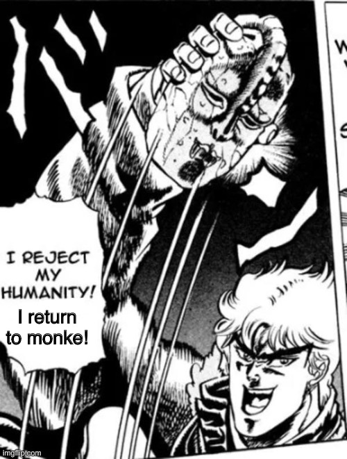 I reject my humanity JoJo | I return to monke! | image tagged in i reject my humanity jojo | made w/ Imgflip meme maker