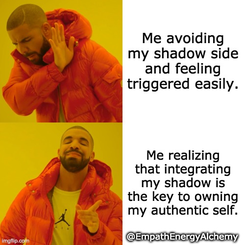Drake Hotline Bling Meme | Me avoiding my shadow side and feeling triggered easily. Me realizing that integrating my shadow is the key to owning my authentic self. @EmpathEnergyAlchemy | image tagged in memes,drake hotline bling | made w/ Imgflip meme maker