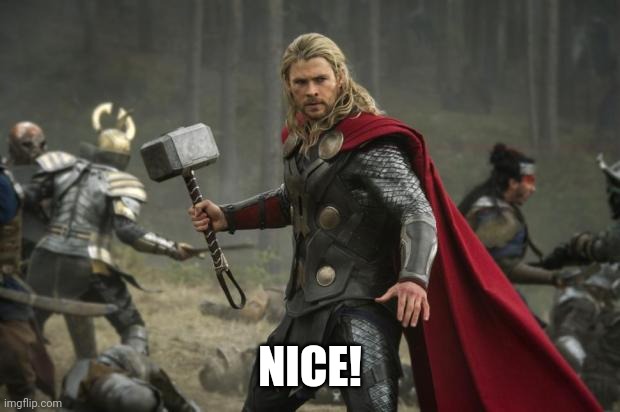 thor hammer | NICE! | image tagged in thor hammer | made w/ Imgflip meme maker