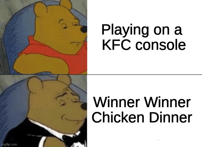 the snack that smiles back, kfc consoles | Playing on a 
KFC console; Winner Winner
Chicken Dinner | image tagged in genteelman pooh | made w/ Imgflip meme maker