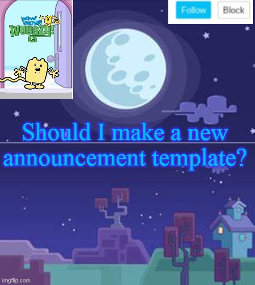 Shall I or Shan't I (fancy words here) | Should I make a new announcement template? | image tagged in wubbzymon's annoucment,template,announcement | made w/ Imgflip meme maker