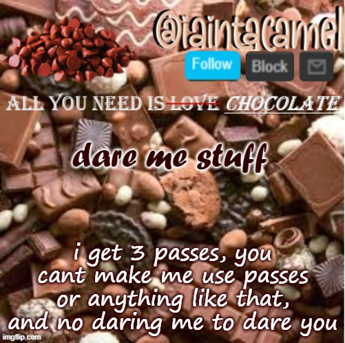 iaintacamel | dare me stuff; i get 3 passes, you cant make me use passes or anything like that, and no daring me to dare you | image tagged in iaintacamel | made w/ Imgflip meme maker