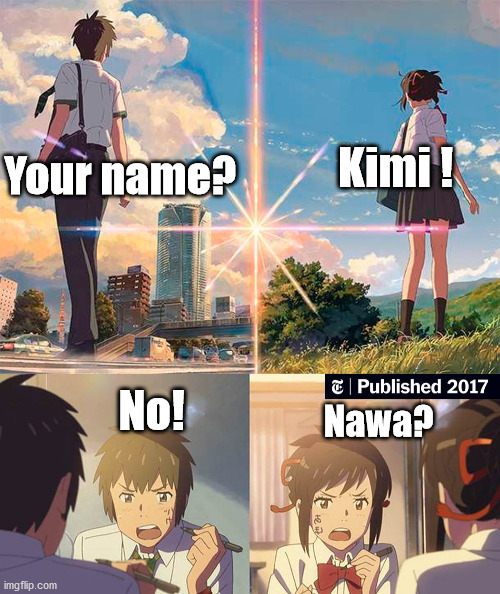 Your Name | Kimi ! Your name? No! Nawa? | image tagged in your name,anime,japanese | made w/ Imgflip meme maker