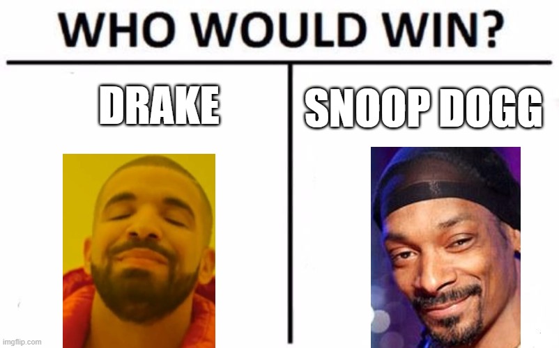 Who Would Win??? | DRAKE; SNOOP DOGG | image tagged in memes,who would win,uno_rversecard,rappers | made w/ Imgflip meme maker