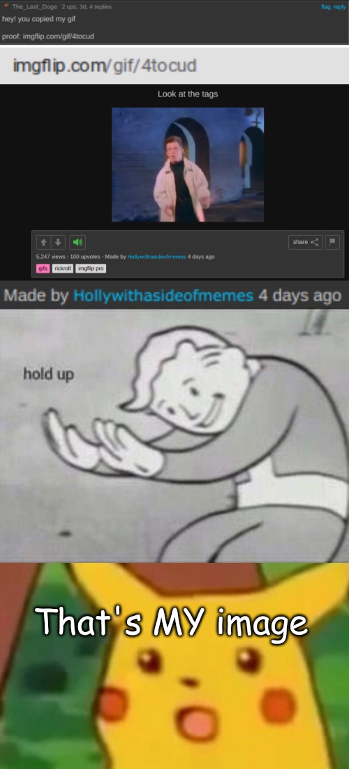 OMG MY IMAGE | That's MY image | image tagged in fallout hold up,memes,surprised pikachu | made w/ Imgflip meme maker