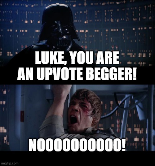 and just like that, luke was no more | LUKE, YOU ARE AN UPVOTE BEGGER! NOOOOOOOOOO! | image tagged in memes,star wars no,funny,lol,down with upvote beggers,weird tag | made w/ Imgflip meme maker