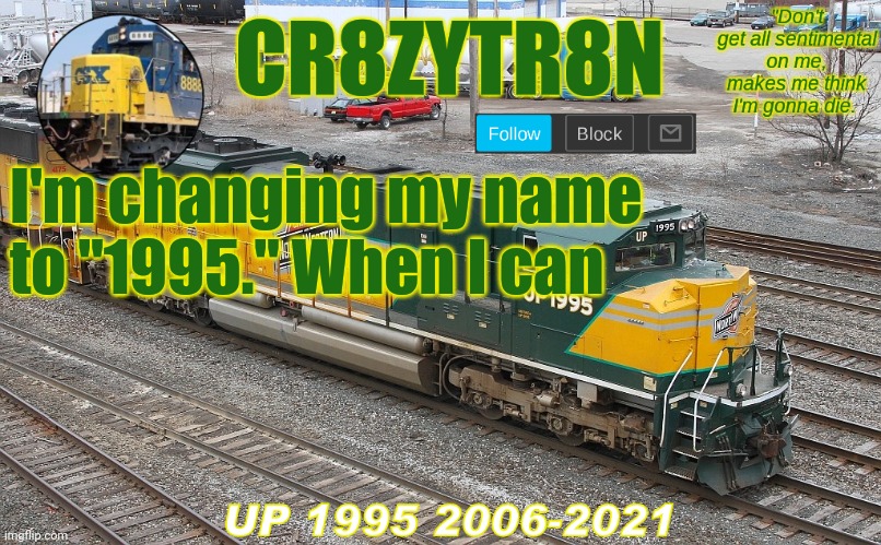 CR8ZYTR8N 1995 |  I'm changing my name to "1995." When I can | image tagged in cr8zytr8n 1995 | made w/ Imgflip meme maker