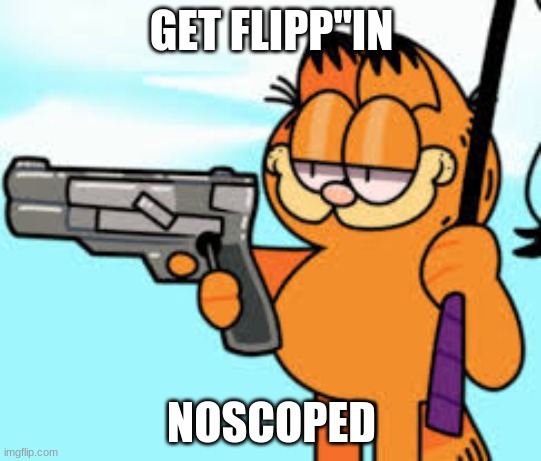 360 no scope | GET FLIPP"IN; NOSCOPED | image tagged in 360 no scope | made w/ Imgflip meme maker